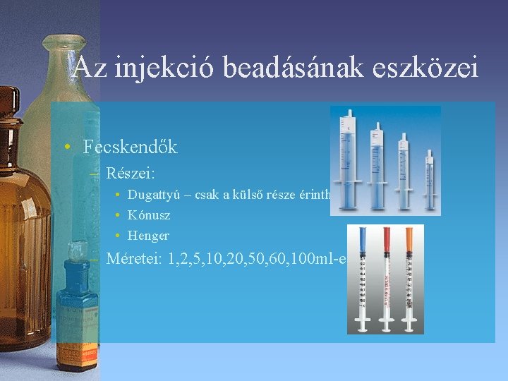Az injekció beadásának eszközei • Fecskendők – Részei: • Dugattyú – csak a külső Az injekció beadásának eszközei • Fecskendők – Részei: • Dugattyú – csak a külső