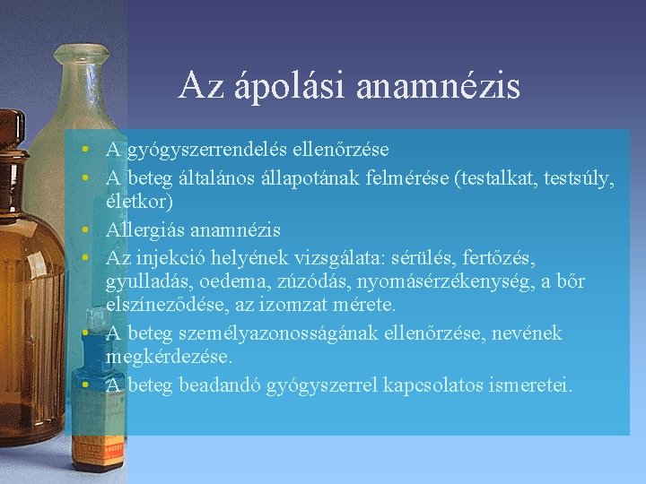 Az ápolási anamnézis • A gyógyszerrendelés ellenőrzése • A beteg általános állapotának felmérése (testalkat, Az ápolási anamnézis • A gyógyszerrendelés ellenőrzése • A beteg általános állapotának felmérése (testalkat,
