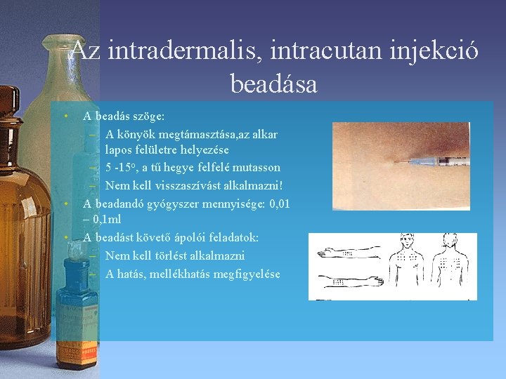 Az intradermalis, intracutan injekció beadása • • • A beadás szöge: – A könyök Az intradermalis, intracutan injekció beadása • • • A beadás szöge: – A könyök