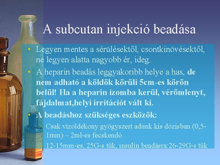 A subcutan injekció beadása • Legyen mentes a sérülésektől, csontkinövésektől, ne legyen alatta nagyobb A subcutan injekció beadása • Legyen mentes a sérülésektől, csontkinövésektől, ne legyen alatta nagyobb