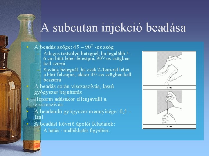 A subcutan injekció beadása • A beadás szöge: 45 – 90 O -os szög A subcutan injekció beadása • A beadás szöge: 45 – 90 O -os szög