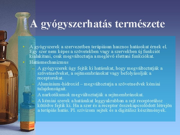 A gyógyszerhatás természete • A gyógyszerek a szervezetben terápiásan hasznos hatásokat érnek el. Egy A gyógyszerhatás természete • A gyógyszerek a szervezetben terápiásan hasznos hatásokat érnek el. Egy