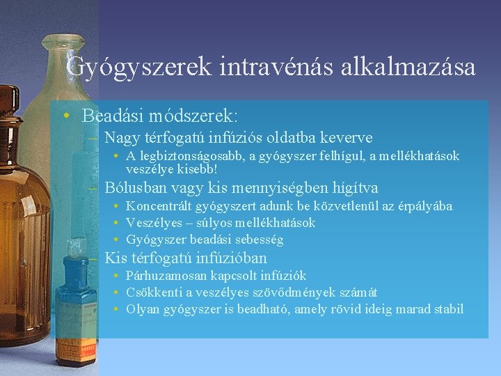 Gyógyszerek intravénás alkalmazása • Beadási módszerek: – Nagy térfogatú infúziós oldatba keverve • A Gyógyszerek intravénás alkalmazása • Beadási módszerek: – Nagy térfogatú infúziós oldatba keverve • A