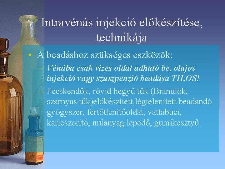 Intravénás injekció előkészítése, technikája • A beadáshoz szükséges eszközök: – Vénába csak vizes oldat Intravénás injekció előkészítése, technikája • A beadáshoz szükséges eszközök: – Vénába csak vizes oldat