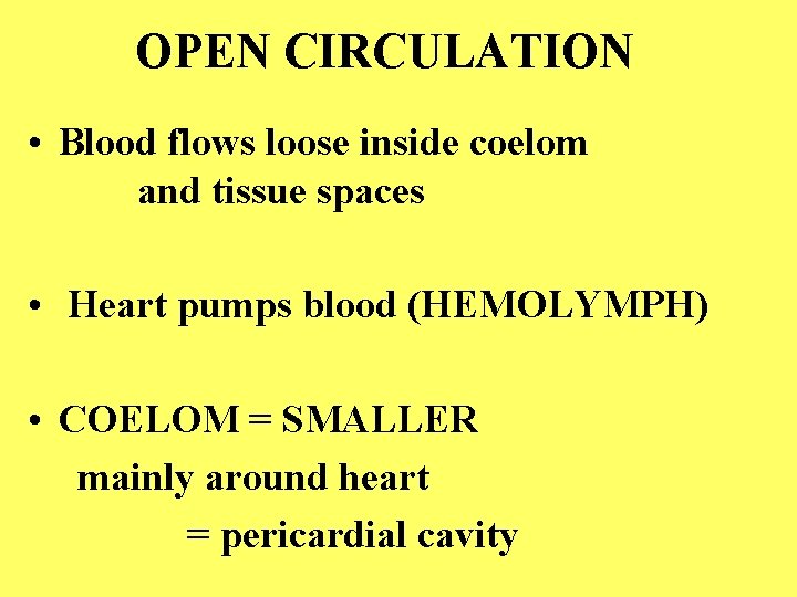 OPEN CIRCULATION • Blood flows loose inside coelom and tissue spaces • Heart pumps