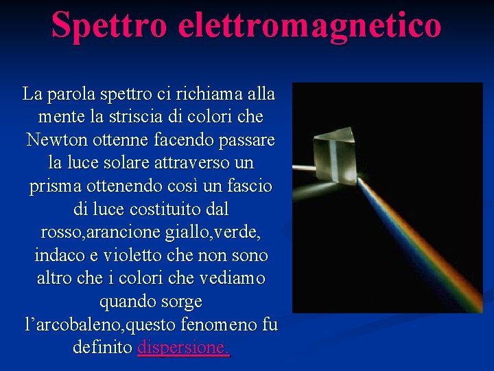 Spettro elettromagnetico La parola spettro ci richiama alla mente la striscia di colori che