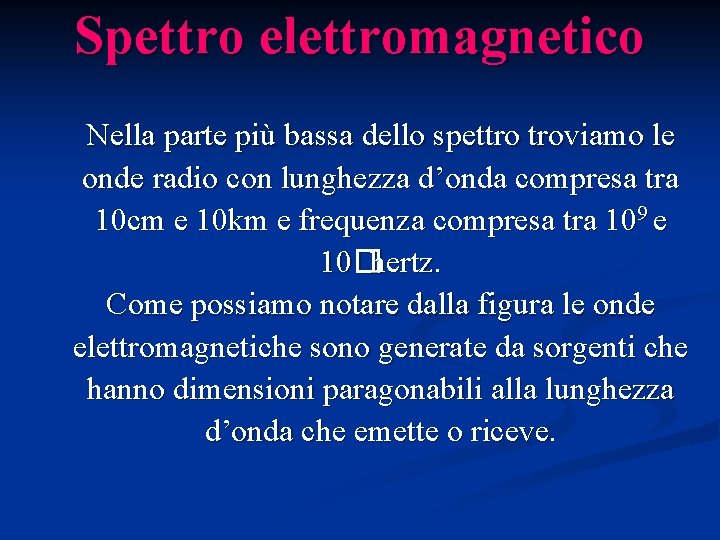 Spettro elettromagnetico Nella parte più bassa dello spettro troviamo le onde radio con lunghezza