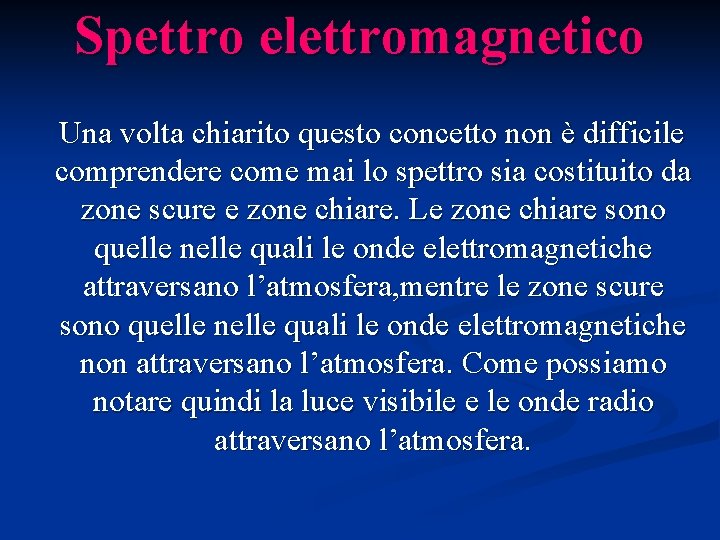 Spettro elettromagnetico Una volta chiarito questo concetto non è difficile comprendere come mai lo