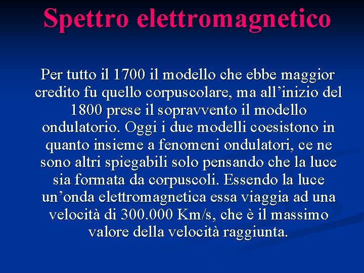 Spettro elettromagnetico Per tutto il 1700 il modello che ebbe maggior credito fu quello