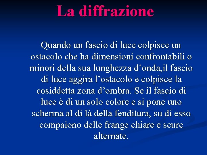 La diffrazione Quando un fascio di luce colpisce un ostacolo che ha dimensioni confrontabili