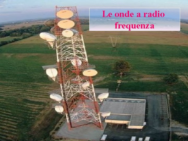 Le onde a radio frequenza 