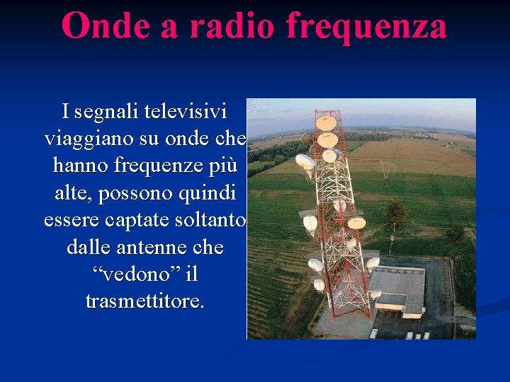 Onde a radio frequenza I segnali televisivi viaggiano su onde che hanno frequenze più