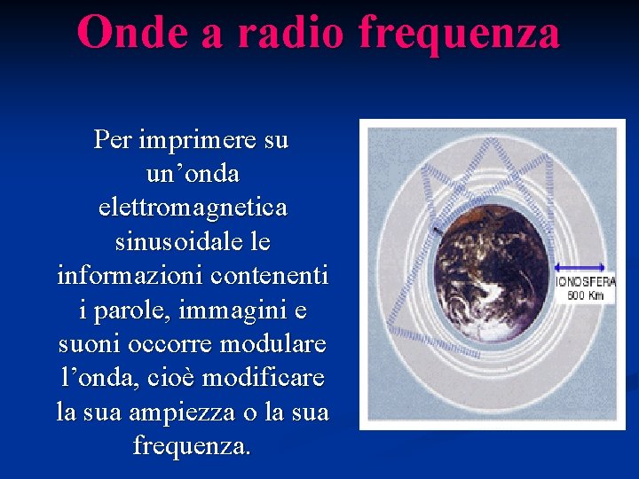 Onde a radio frequenza Per imprimere su un’onda elettromagnetica sinusoidale le informazioni contenenti i