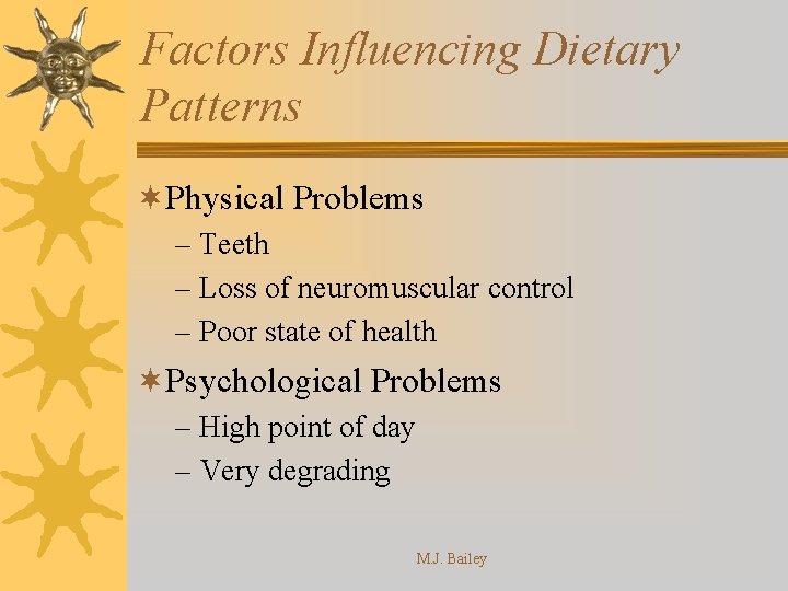 Factors Influencing Dietary Patterns ¬Physical Problems – Teeth – Loss of neuromuscular control –