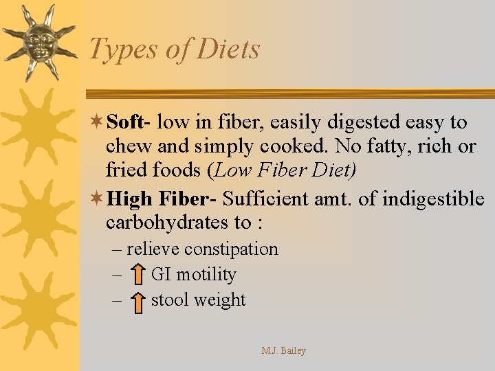 Types of Diets ¬Soft- low in fiber, easily digested easy to chew and simply