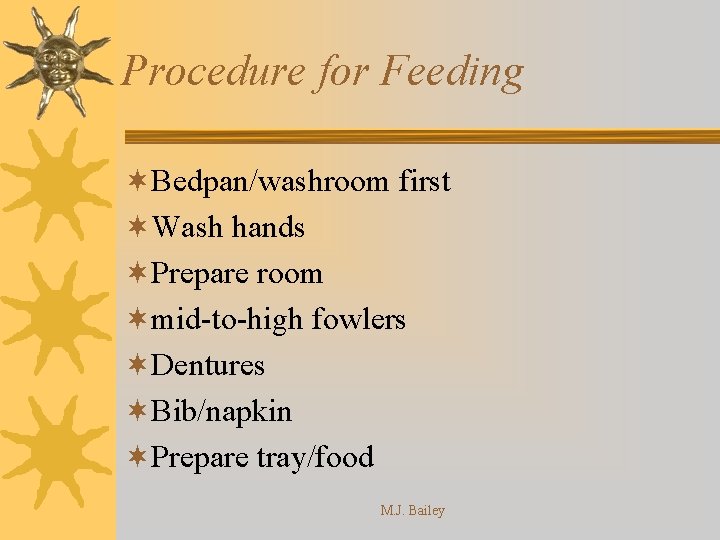 Procedure for Feeding ¬Bedpan/washroom first ¬Wash hands ¬Prepare room ¬mid-to-high fowlers ¬Dentures ¬Bib/napkin ¬Prepare