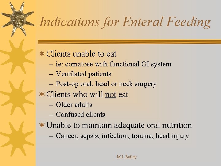 Indications for Enteral Feeding ¬ Clients unable to eat – ie: comatose with functional