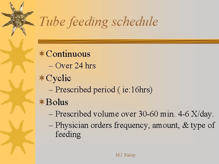 Tube feeding schedule ¬Continuous – Over 24 hrs ¬Cyclic – Prescribed period ( ie: