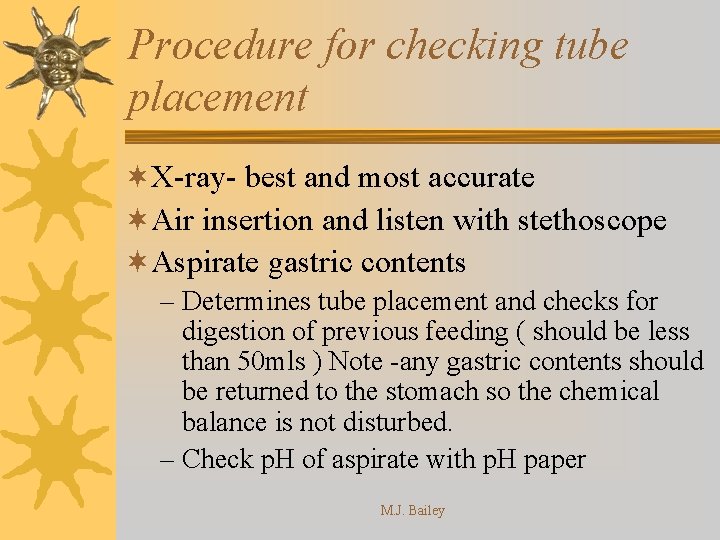 Procedure for checking tube placement ¬X-ray- best and most accurate ¬Air insertion and listen