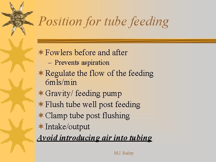 Position for tube feeding ¬ Fowlers before and after – Prevents aspiration ¬ Regulate