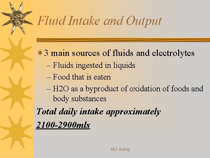 Fluid Intake and Output ¬ 3 main sources of fluids and electrolytes – Fluids