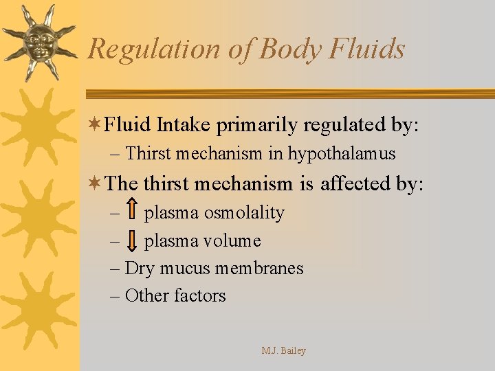 Regulation of Body Fluids ¬Fluid Intake primarily regulated by: – Thirst mechanism in hypothalamus