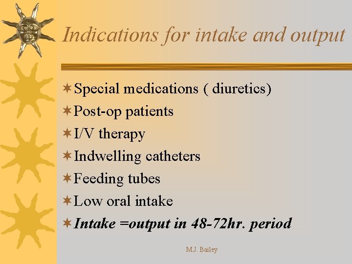 Indications for intake and output ¬Special medications ( diuretics) ¬Post-op patients ¬I/V therapy ¬Indwelling