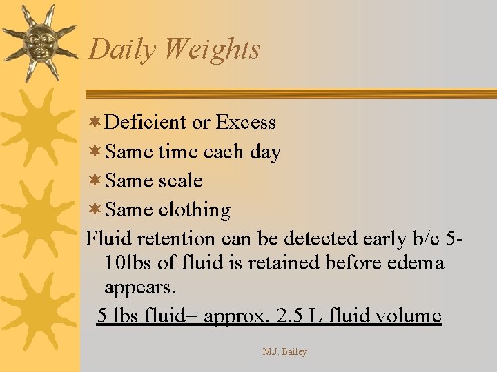 Daily Weights ¬Deficient or Excess ¬Same time each day ¬Same scale ¬Same clothing Fluid