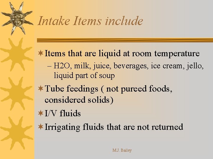 Intake Items include ¬Items that are liquid at room temperature – H 2 O,