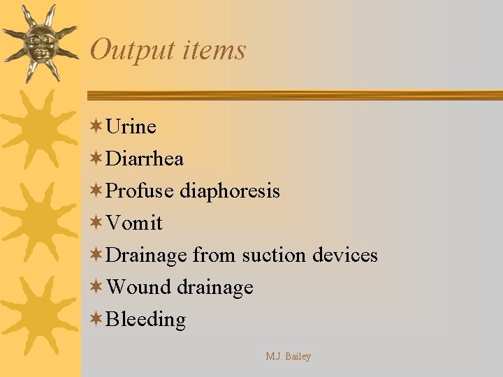 Output items ¬Urine ¬Diarrhea ¬Profuse diaphoresis ¬Vomit ¬Drainage from suction devices ¬Wound drainage ¬Bleeding