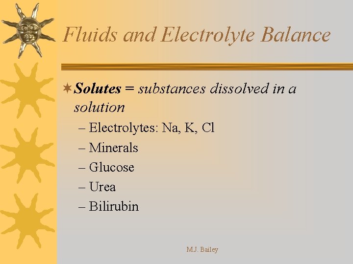 Fluids and Electrolyte Balance ¬Solutes = substances dissolved in a solution – Electrolytes: Na,