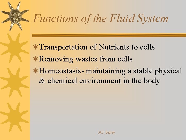 Functions of the Fluid System ¬Transportation of Nutrients to cells ¬Removing wastes from cells