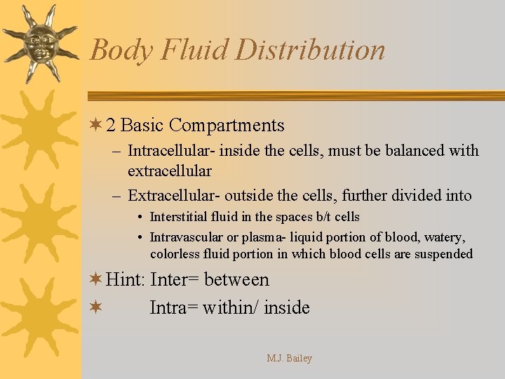 Body Fluid Distribution ¬ 2 Basic Compartments – Intracellular- inside the cells, must be