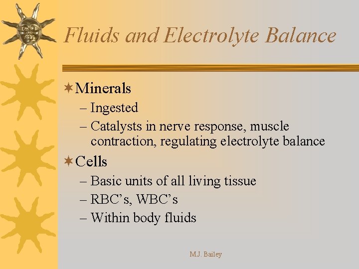 Fluids and Electrolyte Balance ¬Minerals – Ingested – Catalysts in nerve response, muscle contraction,