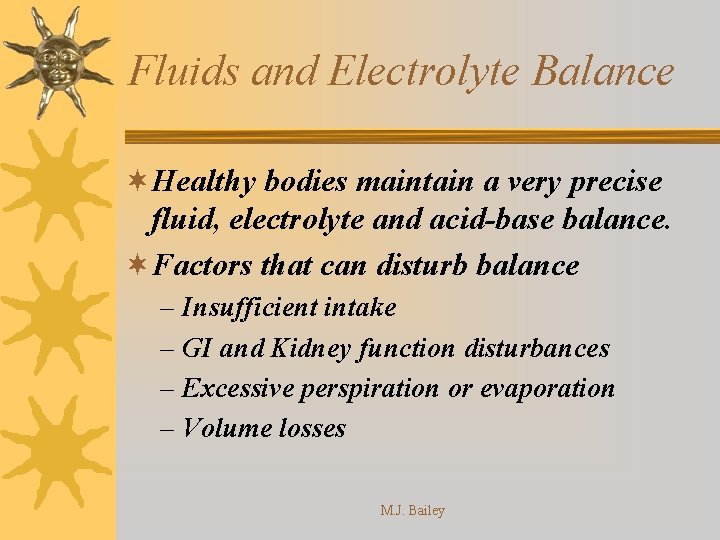 Fluids and Electrolyte Balance ¬Healthy bodies maintain a very precise fluid, electrolyte and acid-base
