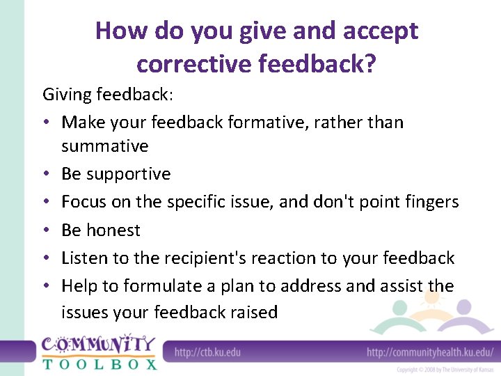 How do you give and accept corrective feedback? Giving feedback: • Make your feedback