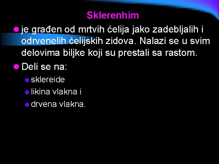 Sklerenhim l je građen od mrtvih ćelija jako zadebljalih i odrvenelih ćelijskih zidova. Nalazi