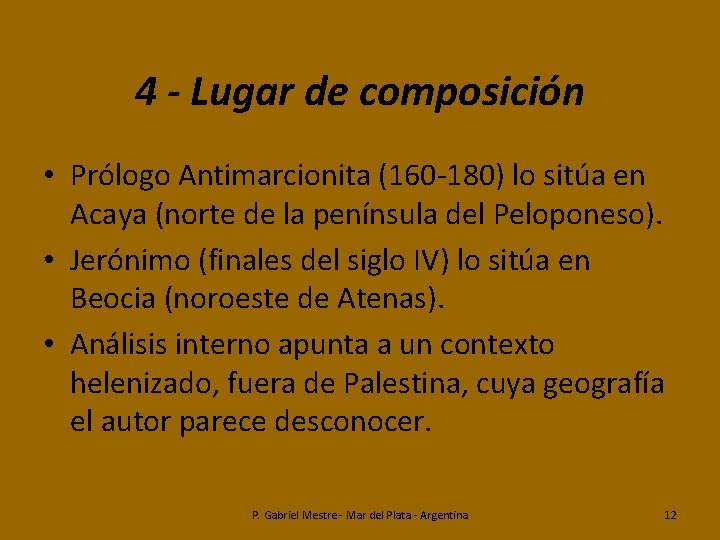 4 - Lugar de composición • Prólogo Antimarcionita (160 -180) lo sitúa en Acaya