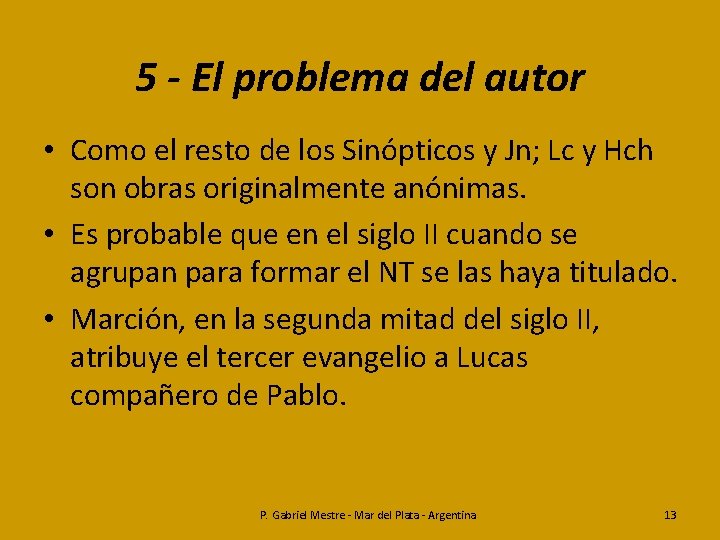 5 - El problema del autor • Como el resto de los Sinópticos y