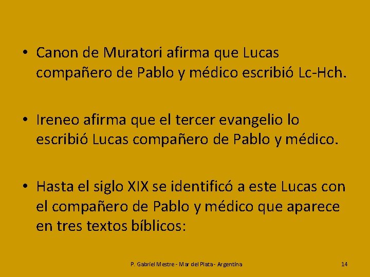  • Canon de Muratori afirma que Lucas compañero de Pablo y médico escribió