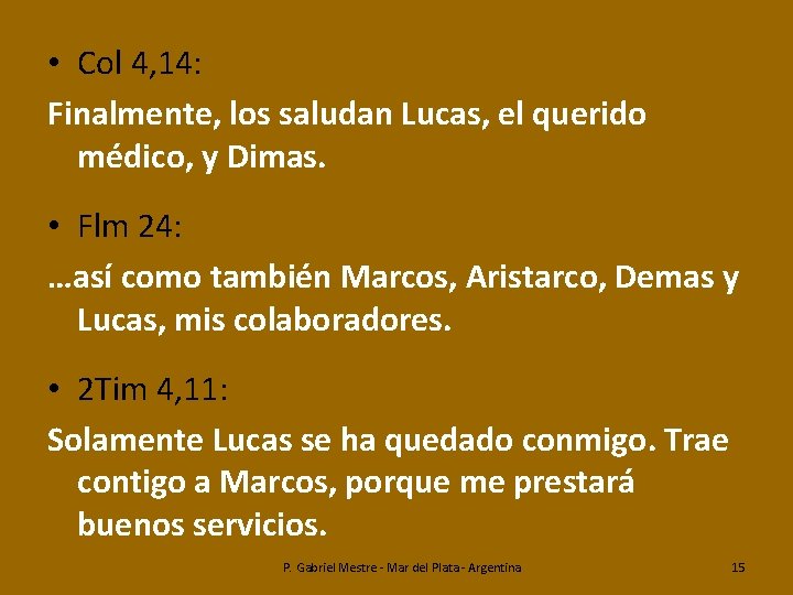  • Col 4, 14: Finalmente, los saludan Lucas, el querido médico, y Dimas.