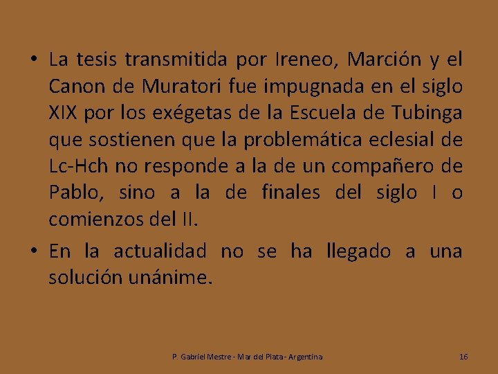  • La tesis transmitida por Ireneo, Marción y el Canon de Muratori fue