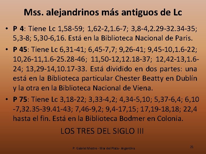 Mss. alejandrinos más antiguos de Lc • P 4: Tiene Lc 1, 58 -59;