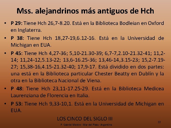 Mss. alejandrinos más antiguos de Hch • P 29: Tiene Hch 26, 7 -8.