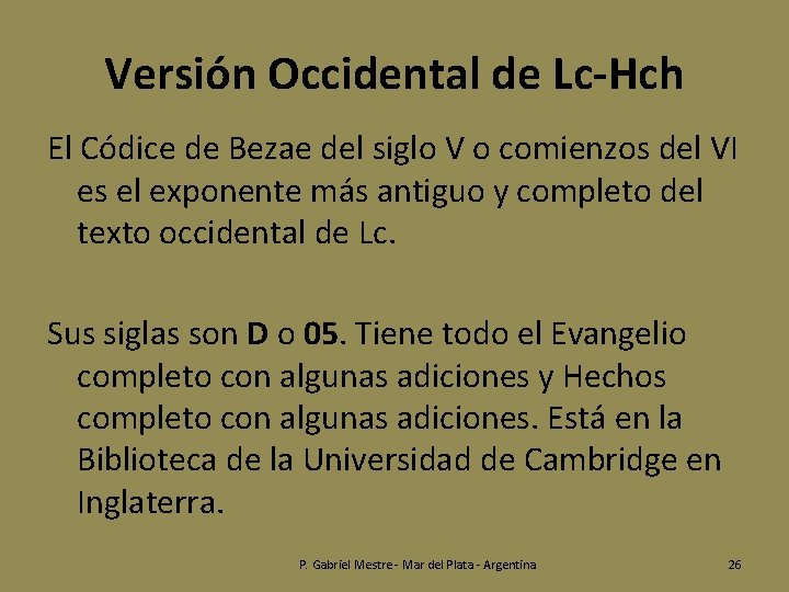 Versión Occidental de Lc-Hch El Códice de Bezae del siglo V o comienzos del