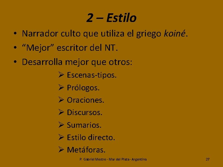 2 – Estilo • Narrador culto que utiliza el griego koiné. • “Mejor” escritor