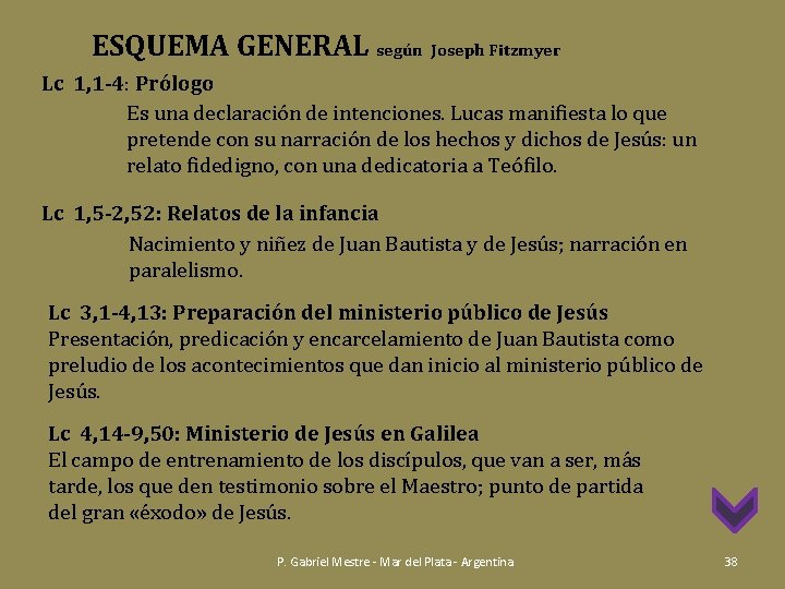 ESQUEMA GENERAL según Joseph Fitzmyer Lc 1, 1 -4: Prólogo Es una declaración de