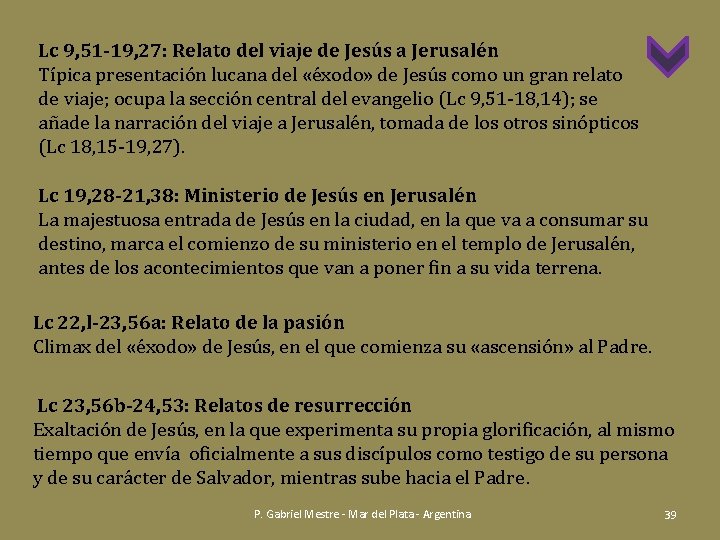 Lc 9, 51 -19, 27: Relato del viaje de Jesús a Jerusalén Típica presentación