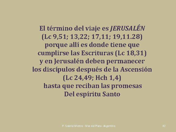 El término del viaje es JERUSALÉN (Lc 9, 51; 13, 22; 17, 11; 19,