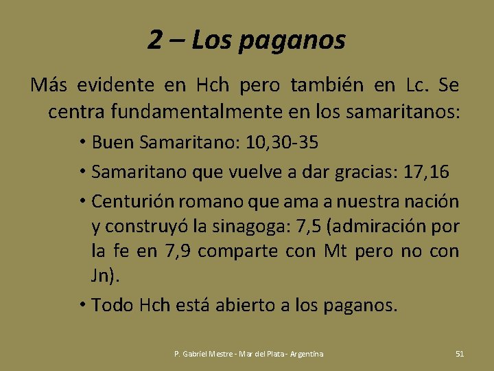 2 – Los paganos Más evidente en Hch pero también en Lc. Se centra